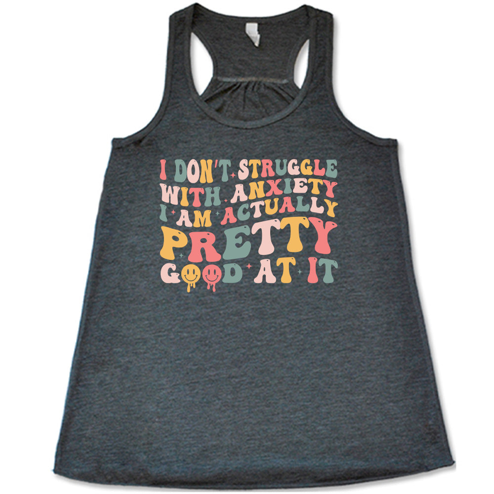 Grey colored flowy tank with a graphic on it that says "I Don't Struggle With Anxiety, I Am Actually Pretty Good At It"