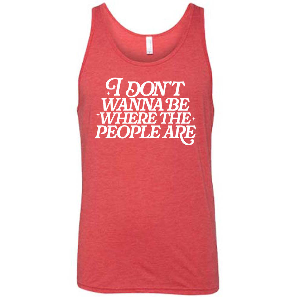 red unisex tank with the words "I don't wanna be where the people are" on it