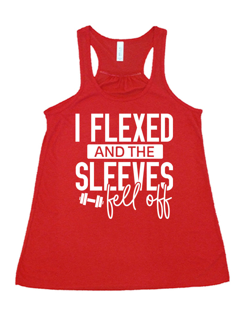 red flowy racerback tank with the words "I flexed and the sleeves fell off" on it, with a small graphic of a barbell next to "fell off"