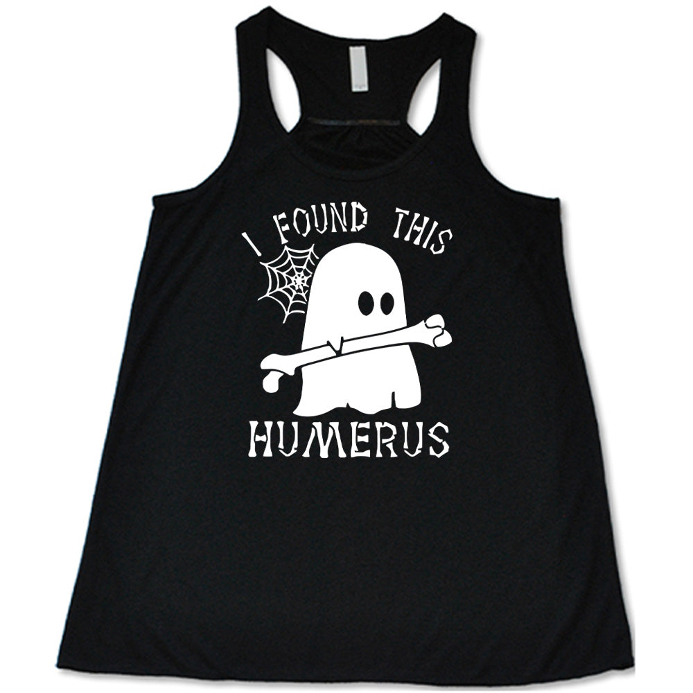 Black colored flowy tank with ghost holding a bone graphic on it that says "I Found This Humerus"
