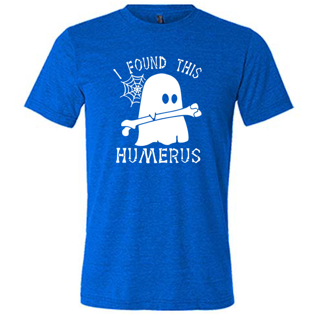 Blue colored shirt with ghost holding a bone graphic on it that says "I Found This Humerus"