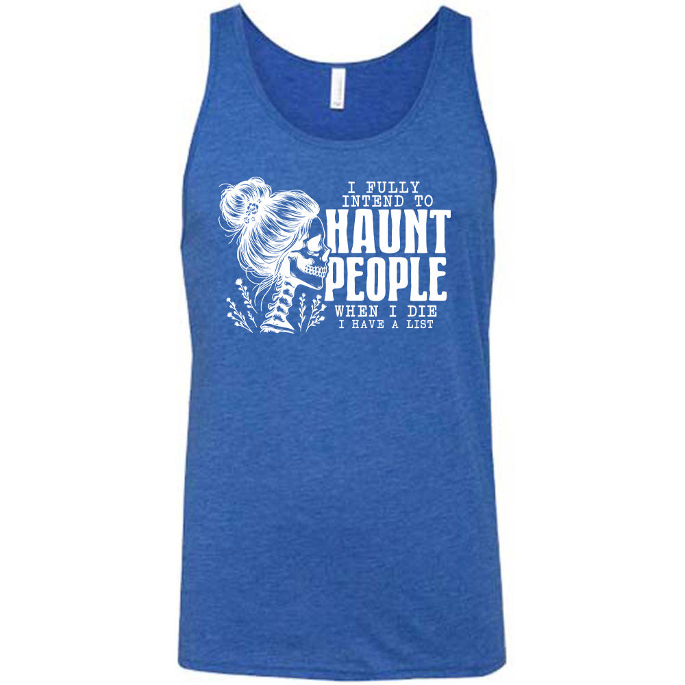 Blue colored tank with smiling female skeleton graphic on it that says "I Fully Intend To Haunt People When I Die I Have A List"
