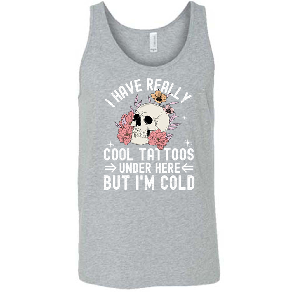 I Have Really Cool Tattoos Under Here But I'm Cold Shirt Unisex