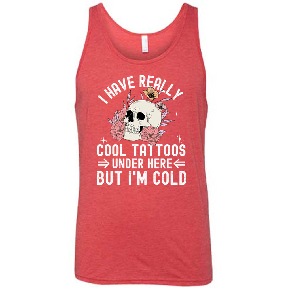 I Have Really Cool Tattoos Under Here But I'm Cold Shirt Unisex