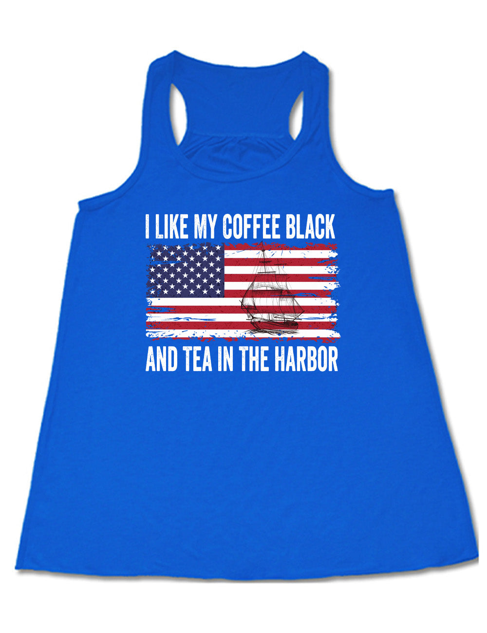 blue flowy racerback tank with the words "I like my coffee black and tea in the harbor" on it, with a graphic in the center of an American Flag, and the sketch of a masted ship on it