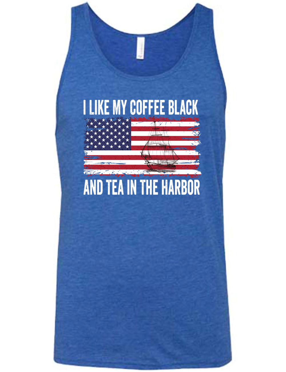 blue unisex tank with the words "I like my coffee black and tea in the harbor" on it, with a graphic in the center of an American Flag, and the sketch of a masted ship on it