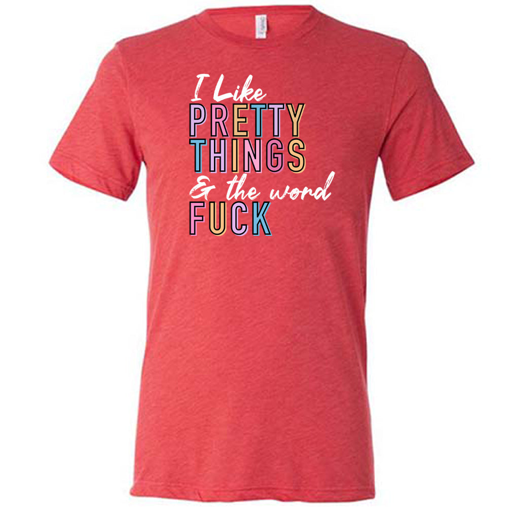 red I Like Pretty Things & The Word Fuck unisex shirt