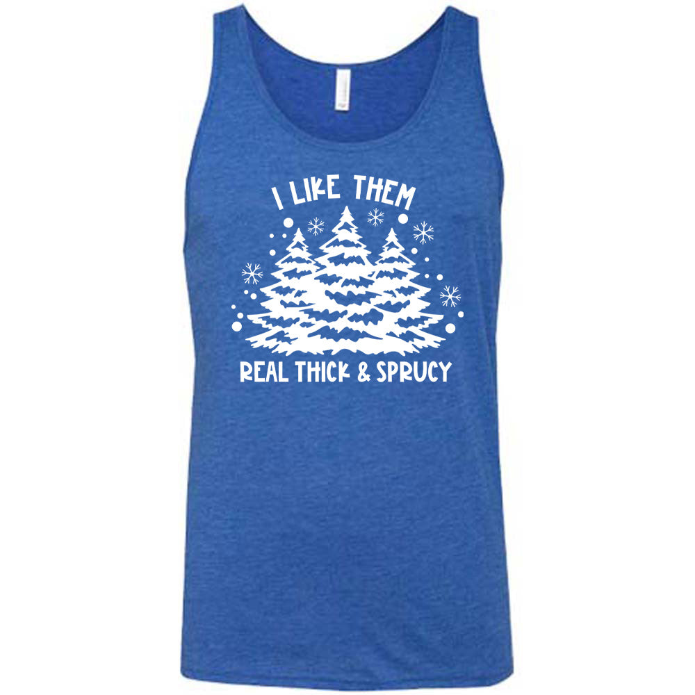 I Like Them Real Thick and Sprucey Shirt Unisex