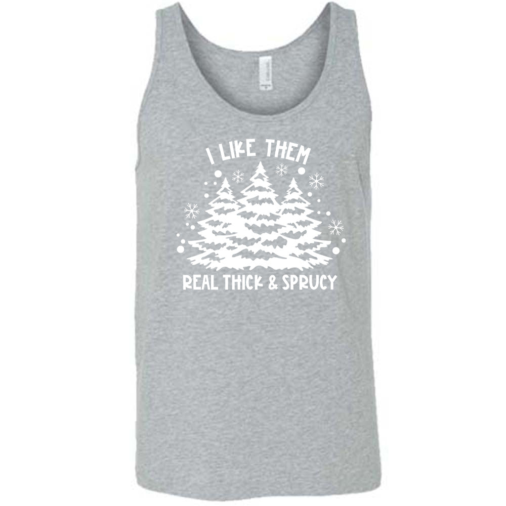 I Like Them Real Thick and Sprucey Shirt Unisex