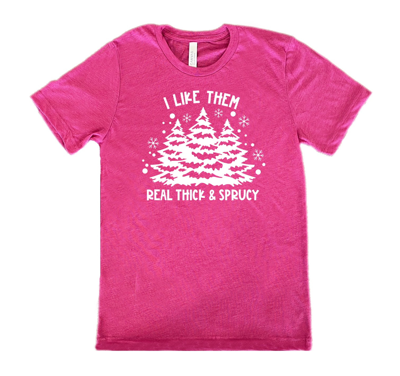 I Like Them Real Thick and Sprucey Shirt Unisex