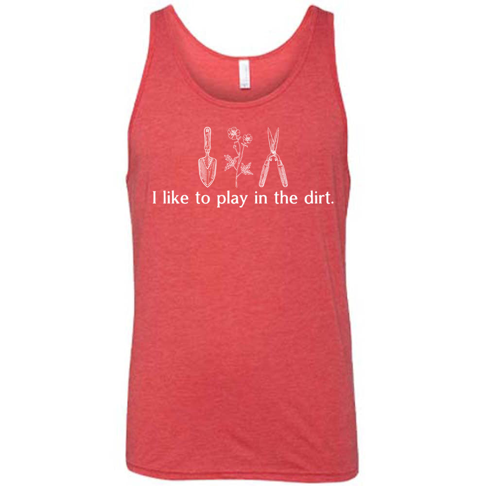 red unisex tank with the words "I like to play in the dirt." on it with the graphic of a hand trowel, two flowers, and shears