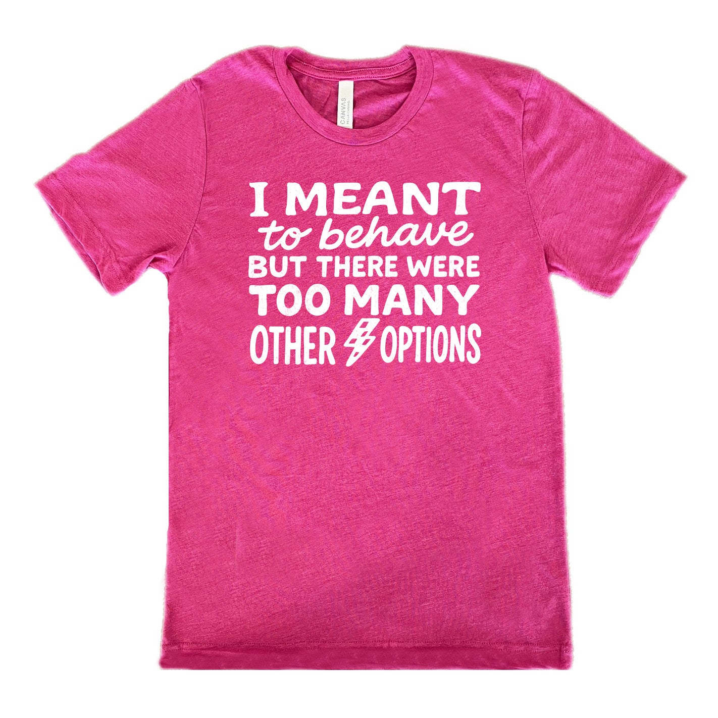 berry unisex tee with the words "I Meant To Behave But There Were Too Many Other Options" on it, with a little lightening bolt graphic between the last two words