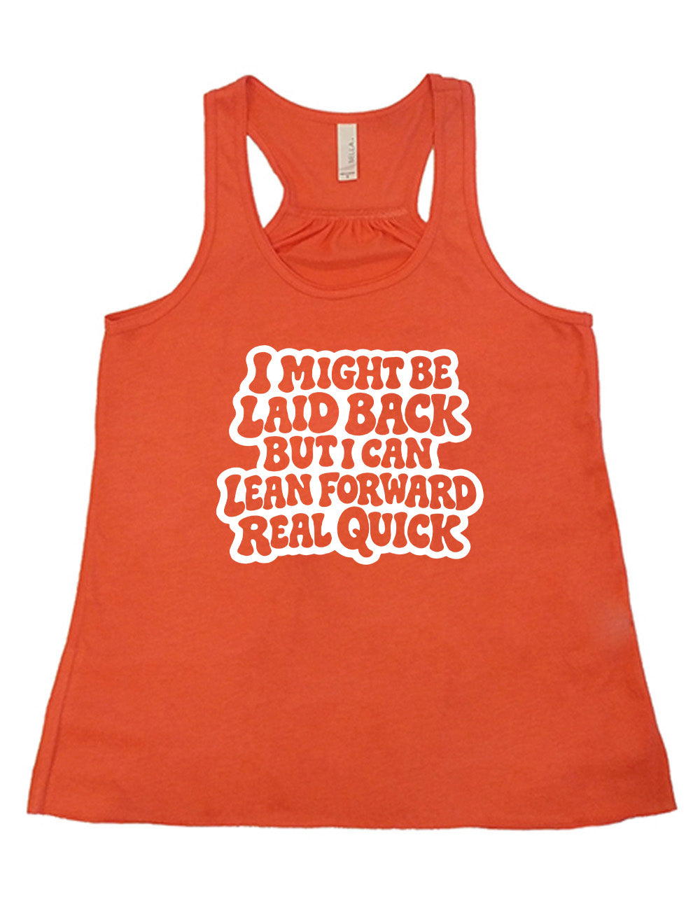 coral flowy racerback tank with the words "I might be laid back but I can lean forward real quick" on it