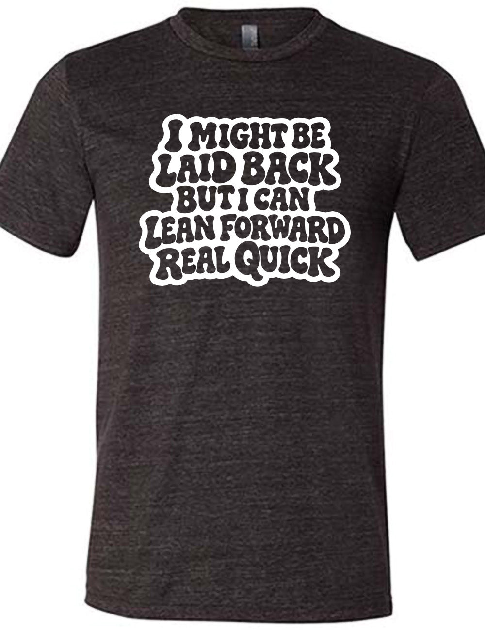 black unisex tee with the words "I might be laid back but I can lean forward real quick" on it