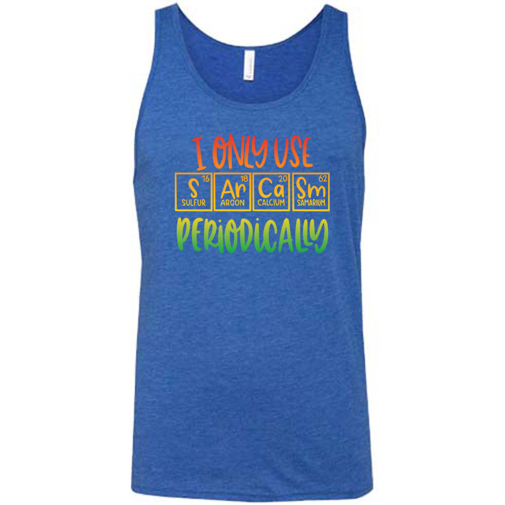 I Only Use Sarcasm Periodically Shirt Unisex