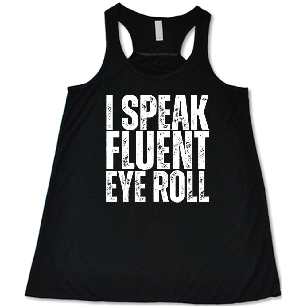 black flowy tank with the words "I speak fluent eye roll" in all capitals on it