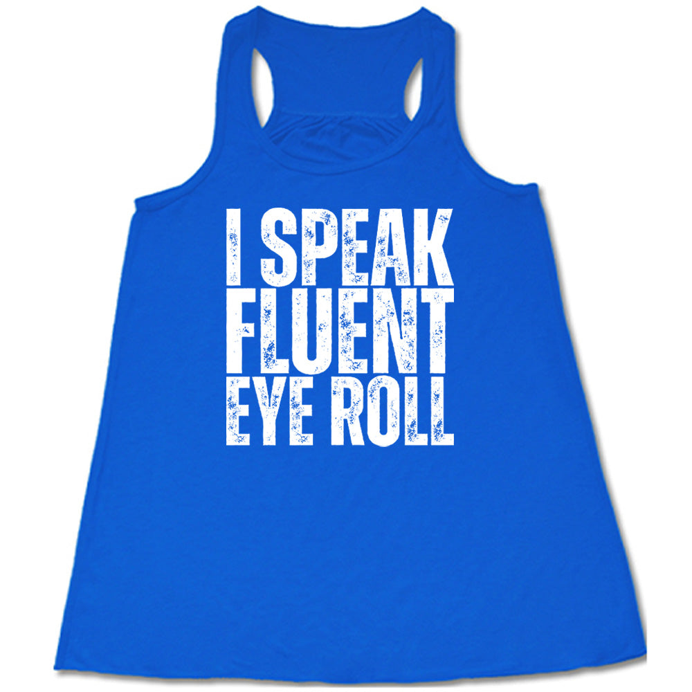 blue flowy tank with the words "I speak fluent eye roll" in all capitals on it