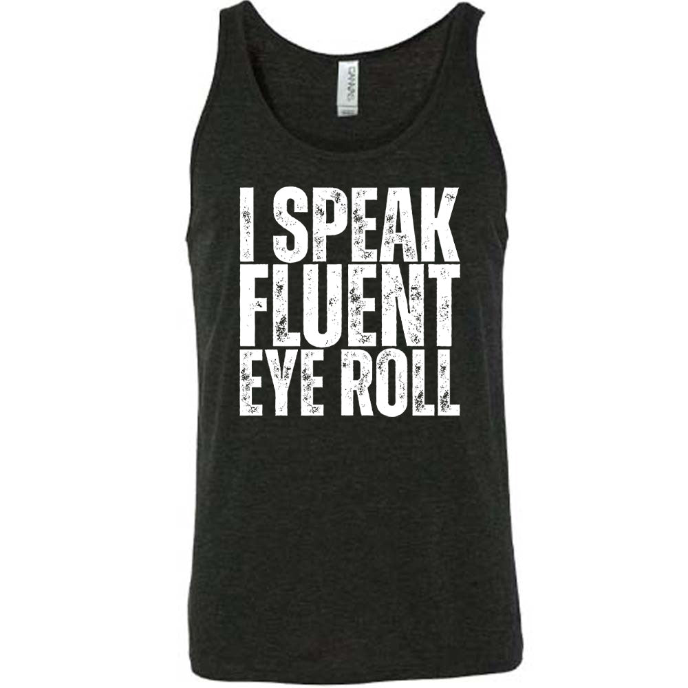 black unisex tank with the words "I speak fluent eye roll" in all capitals on it
