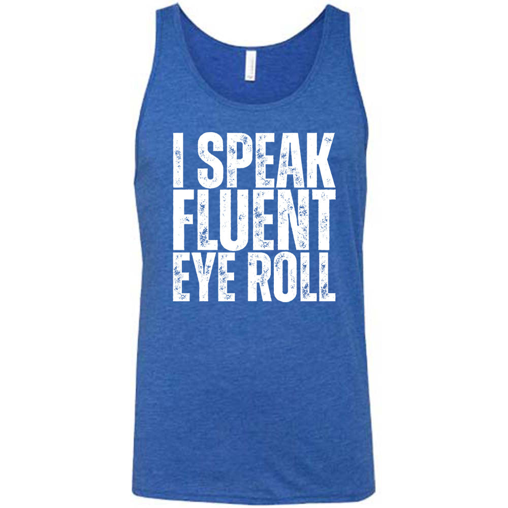 blue unisex tank with the words "I speak fluent eye roll" in all capitals on it
