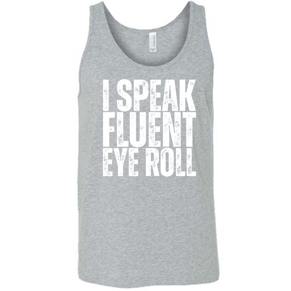 grey unisex tank with the words "I speak fluent eye roll" in all capitals on it