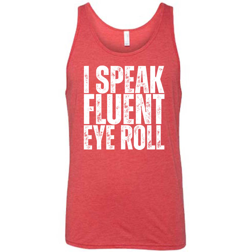 red unisex tank with the words "I speak fluent eye roll" in all capitals on it