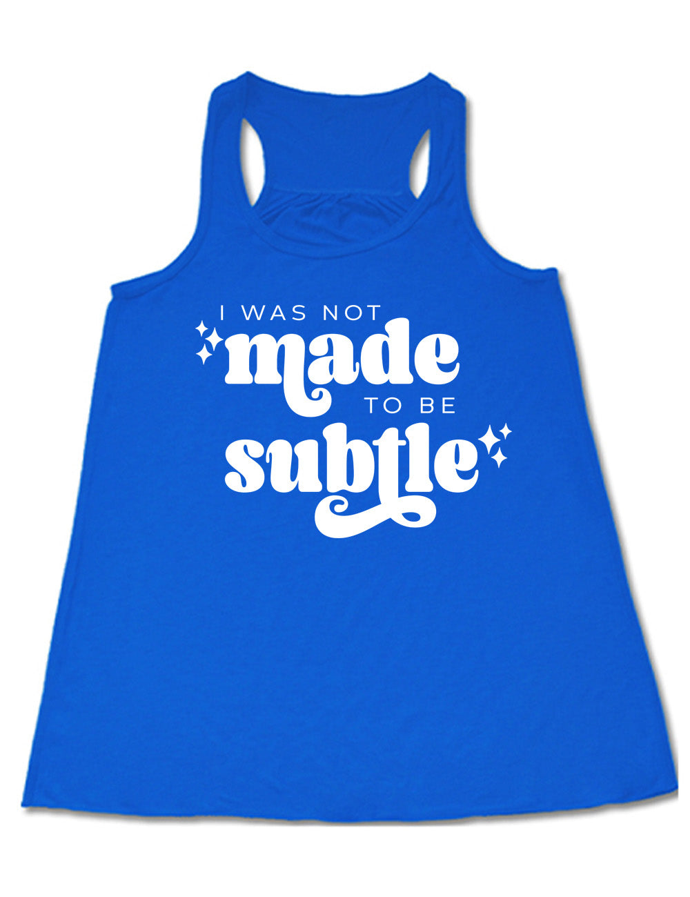blue flowy racerback tank with the words "I was not made to be subtle" on it, with a few stars embellishing
