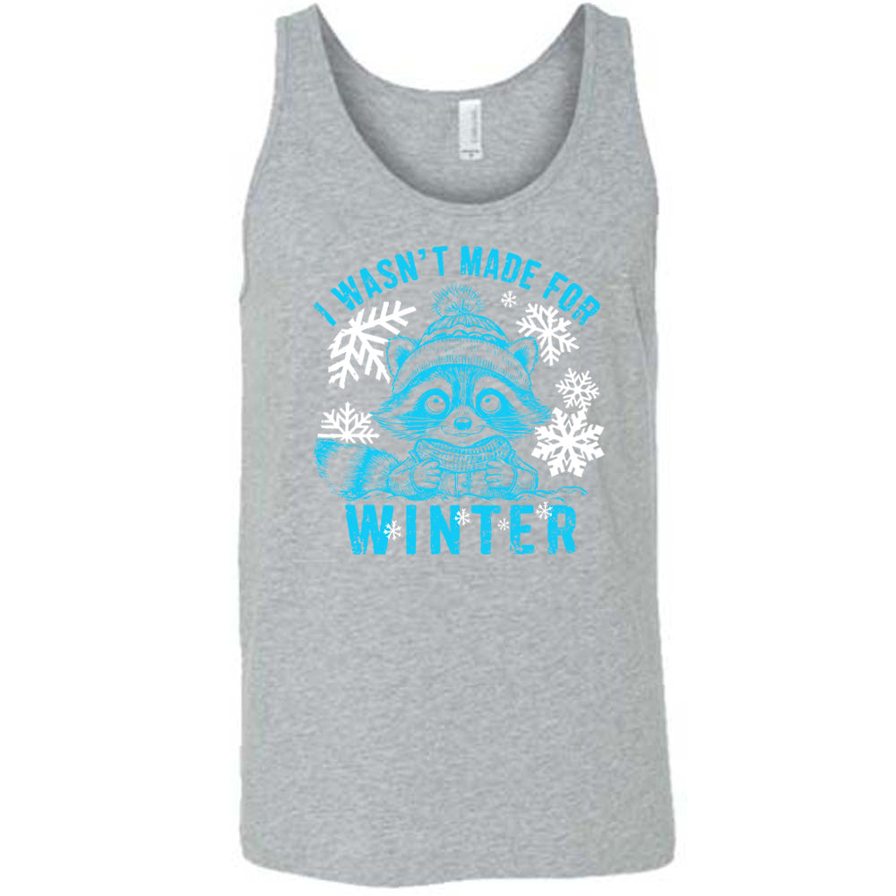 I Wasn't Made For Winter Shirt Unisex