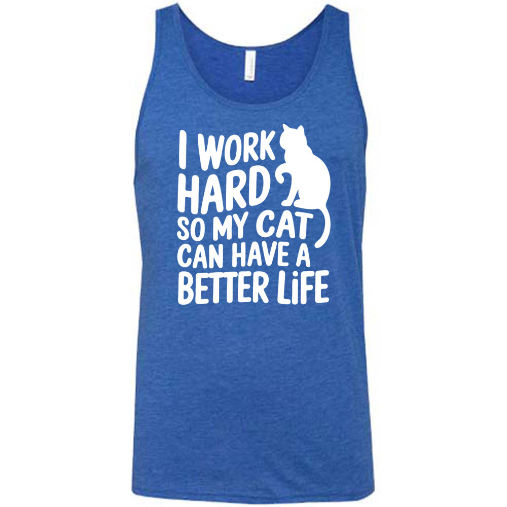 Blue colored tank with cat silhouette graphic on it that says "I Work Hard So My Cat Can Have A Better Life"