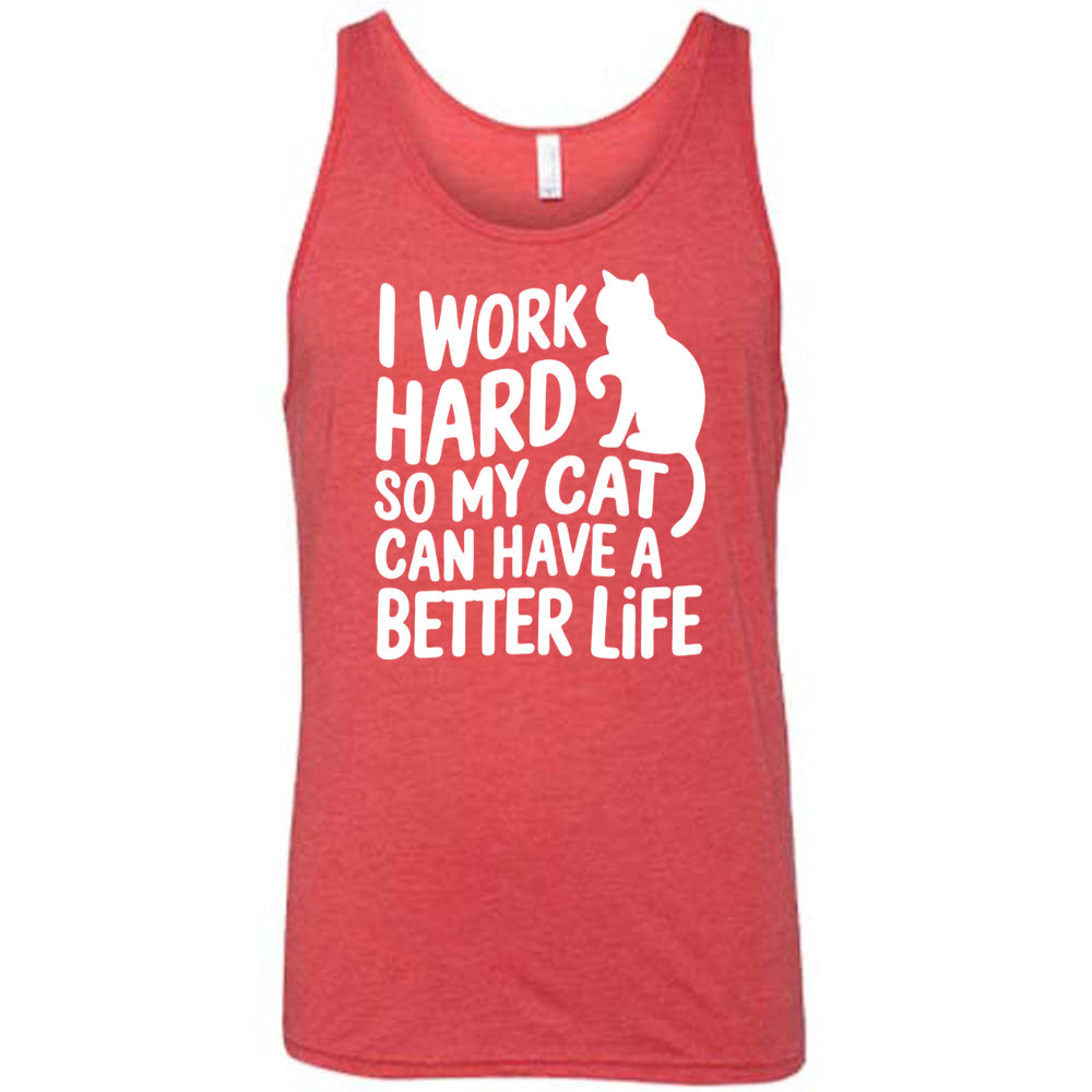 Red colored tank with cat silhouette graphic on it that says "I Work Hard So My Cat Can Have A Better Life"