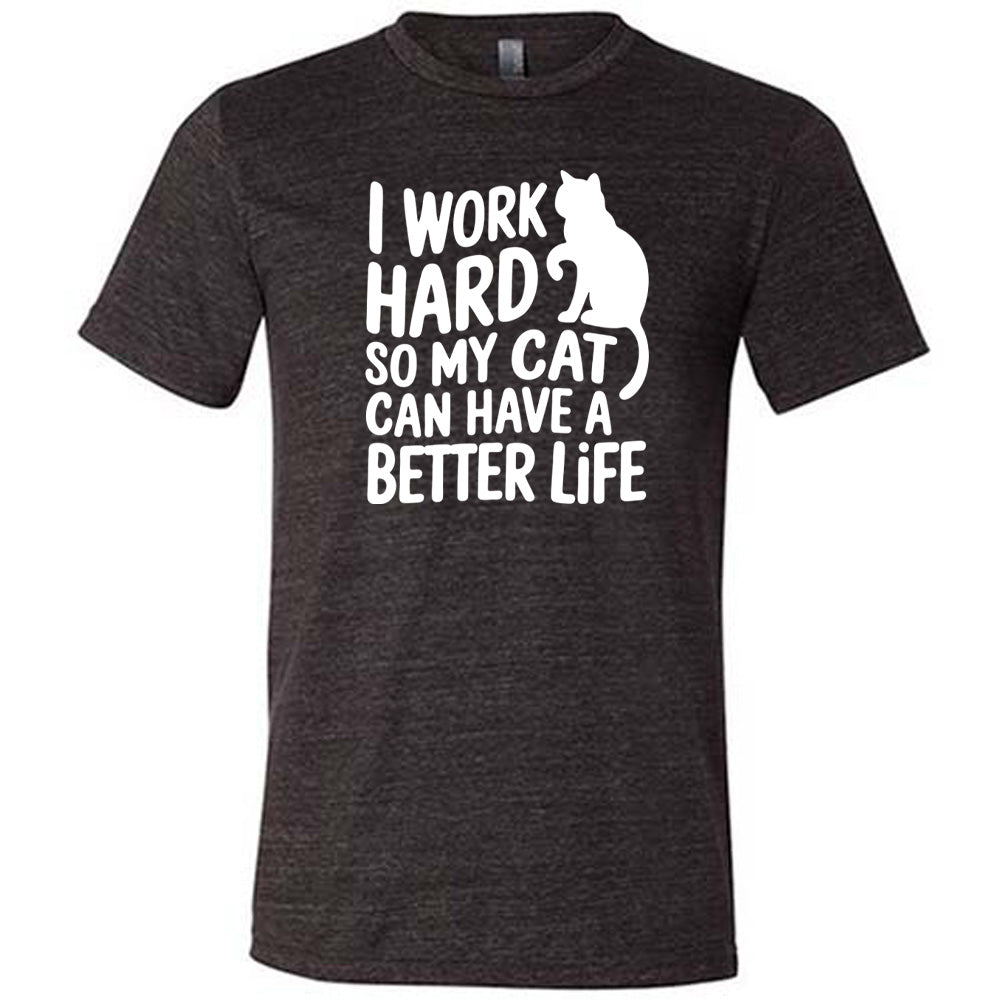 Black colored shirt with cat silhouette graphic on it that says "I Work Hard So My Cat Can Have A Better Life"