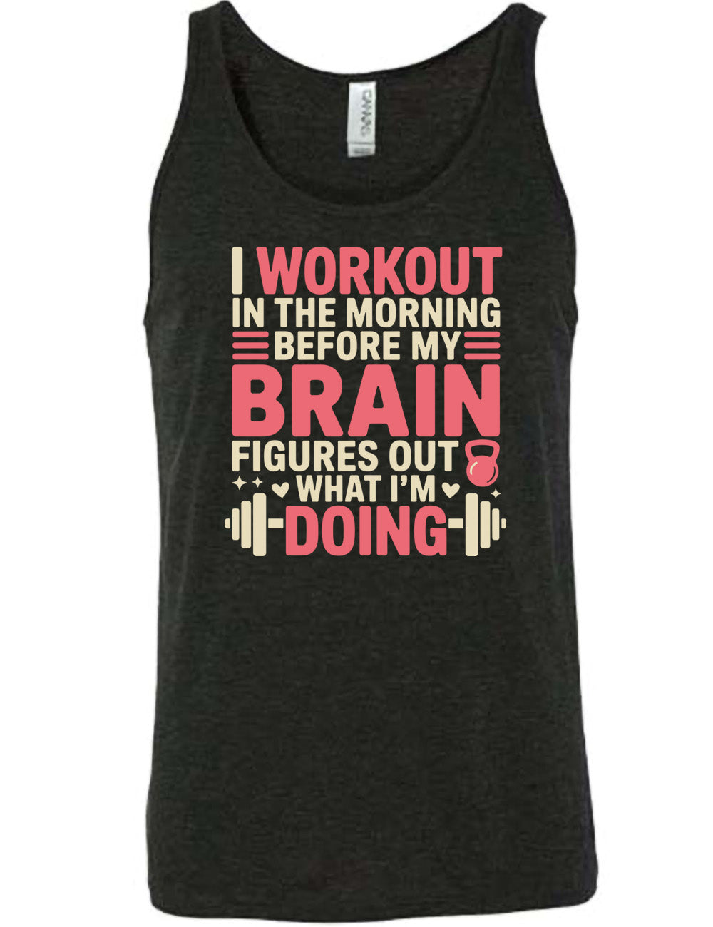 black unisex tank with words on it saying "I workout in the morning before my brain figures out what I'm doing", with the graphics of lines, a kettlebell, a couple stars and hearts, and a barbell