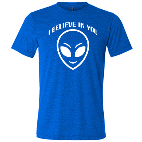 blue unisex shirt with a "I believe in you" quote and alien head design on it