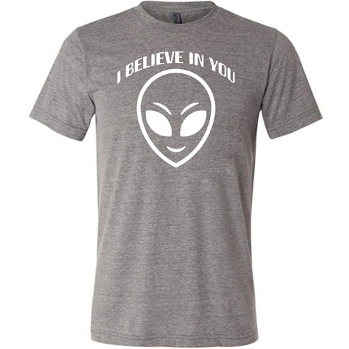 grey unisex shirt with a "I believe in you" quote and alien head design on it
