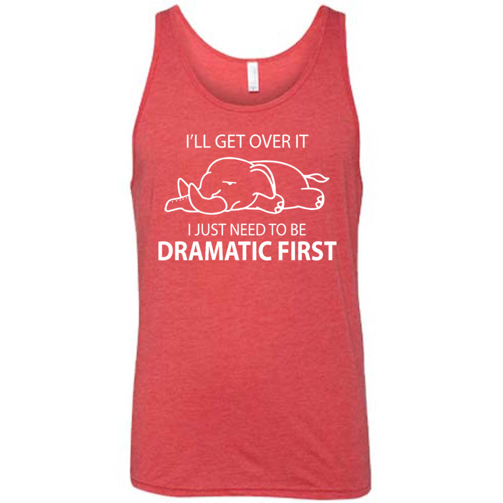 red unisex tank with the outlined graphic of an exhausted elephant flat on the floor, and the words around it saying "I'll get over it I just need to be dramatic first"
