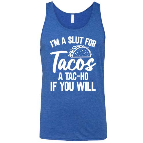 blue "I'm A Slut For Tacos A Tac-Ho If You Will" Unisex shirt