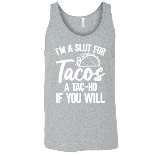 grey "I'm A Slut For Tacos A Tac-Ho If You Will" Unisex shirt