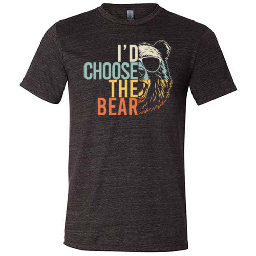 black I'd Choose The Bear unisex shirt
