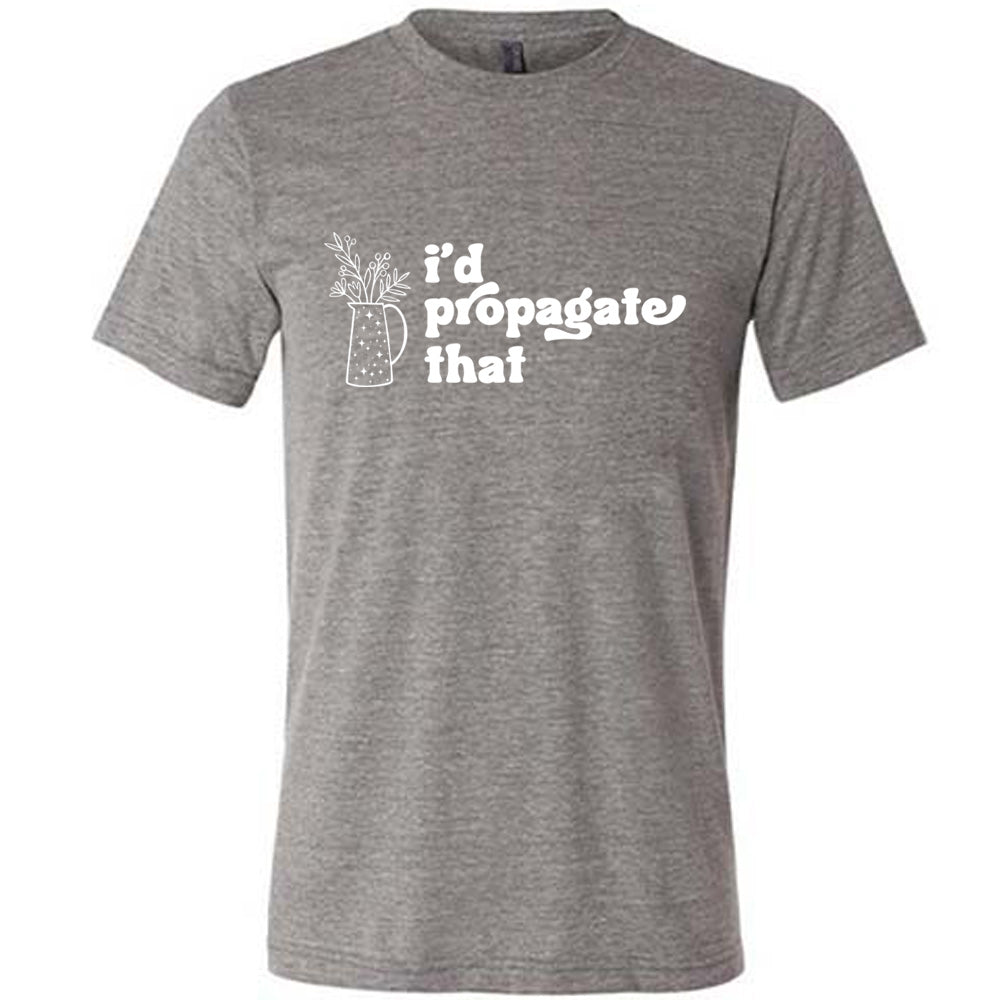 Grey colored shirt with a pitcher of plants graphic on it that says "I'd Propagate That" 