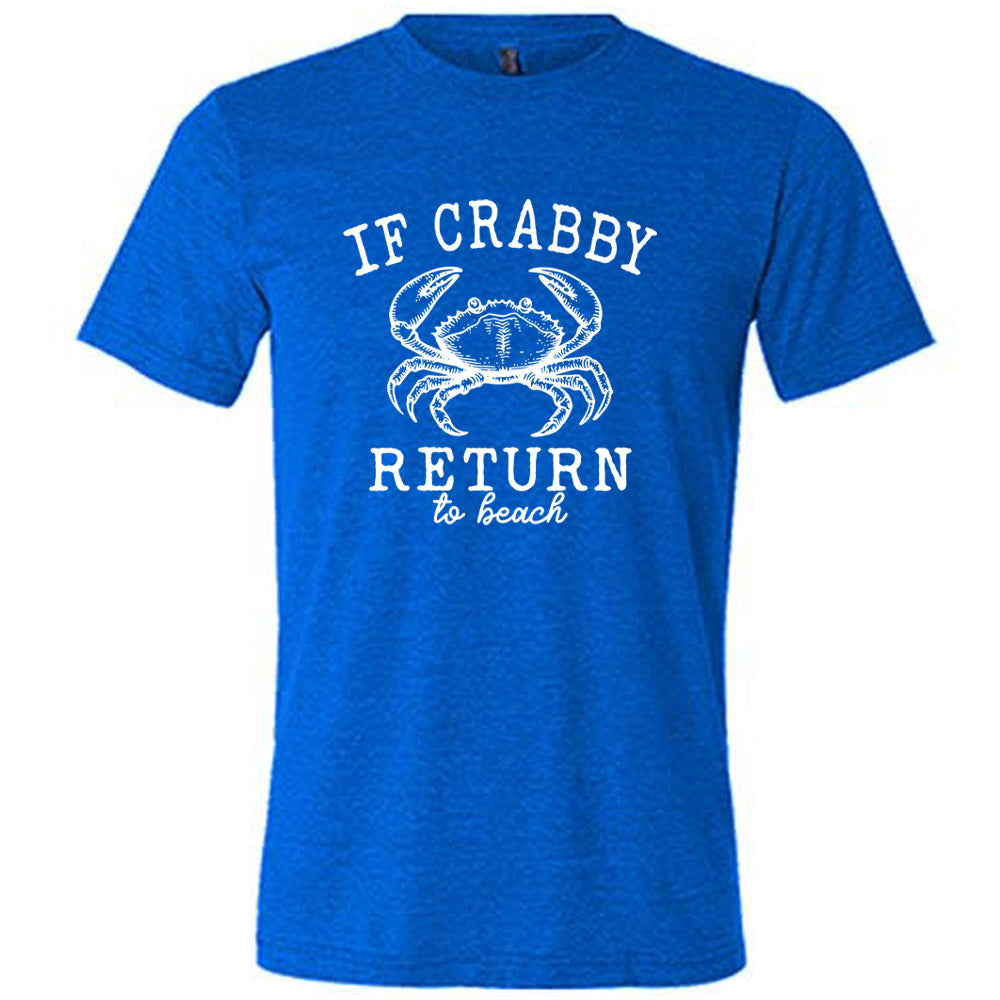 Blue colored shirt with a crab graphic on it that says "If Crabby Return to Beach" 