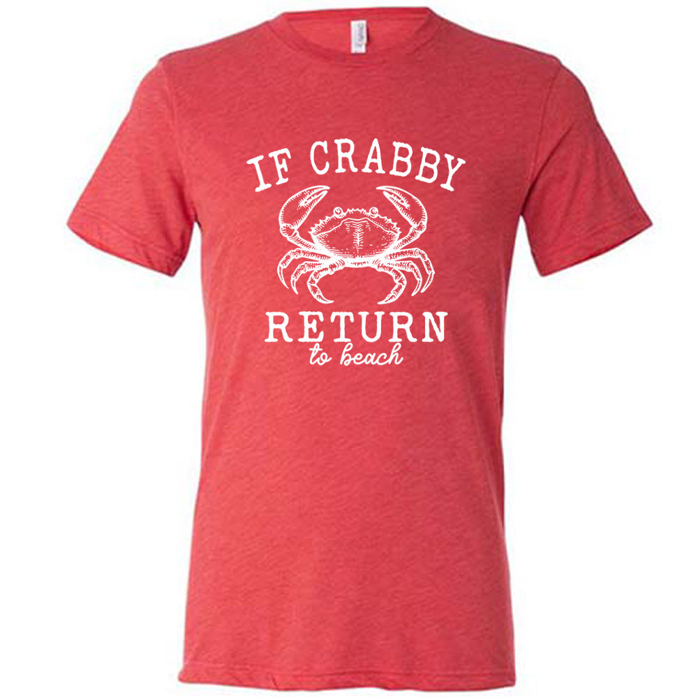 Red colored shirt with a crab graphic on it that says "If Crabby Return to Beach"