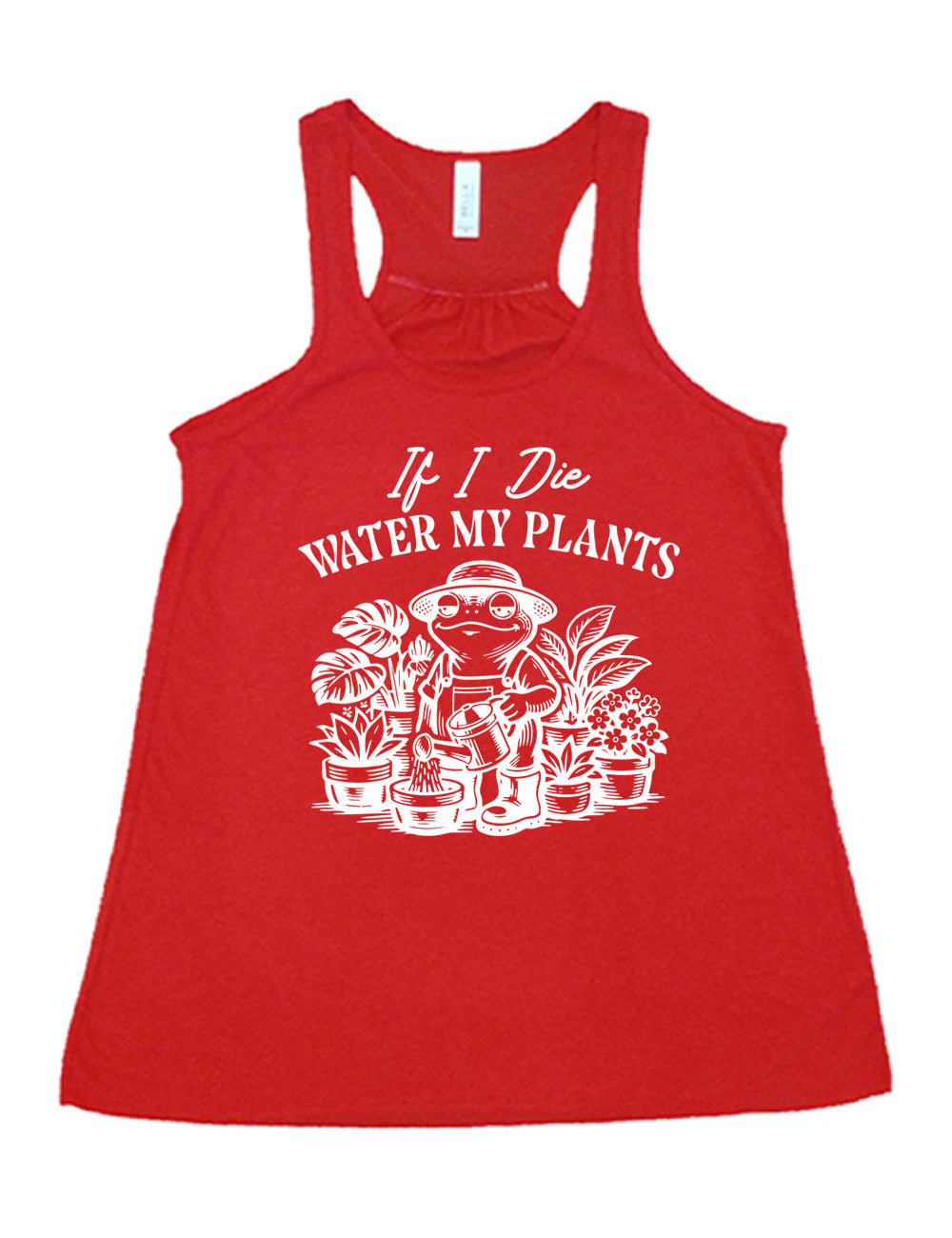 red flowy racerback tank with the words "If I die water my plants" on it, and underneath a graphic of a contented frog in a gardening outfit, watering a plant, surrounded by other plants