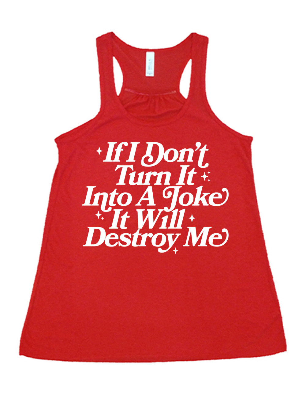 red flowy racerback tank with words on it saying "If I don't turn it into a joke it will destroy me", embellished by little star graphics