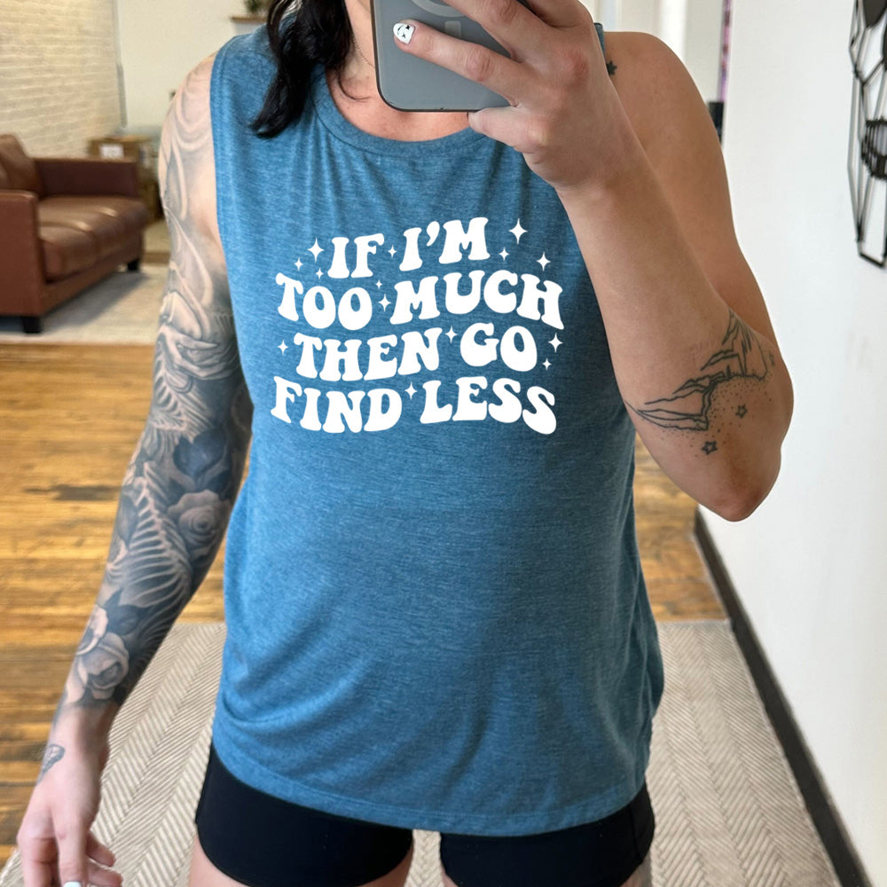 deep teal muscle tank with the quote "If I'm Too Much Then Go Find Less" on it