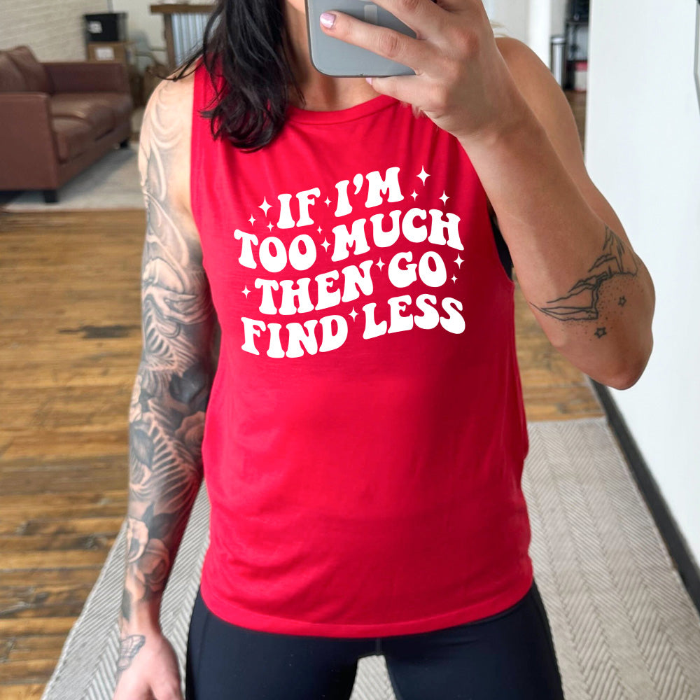 red muscle tank with the quote "If I'm Too Much Then Go Find Less" on it