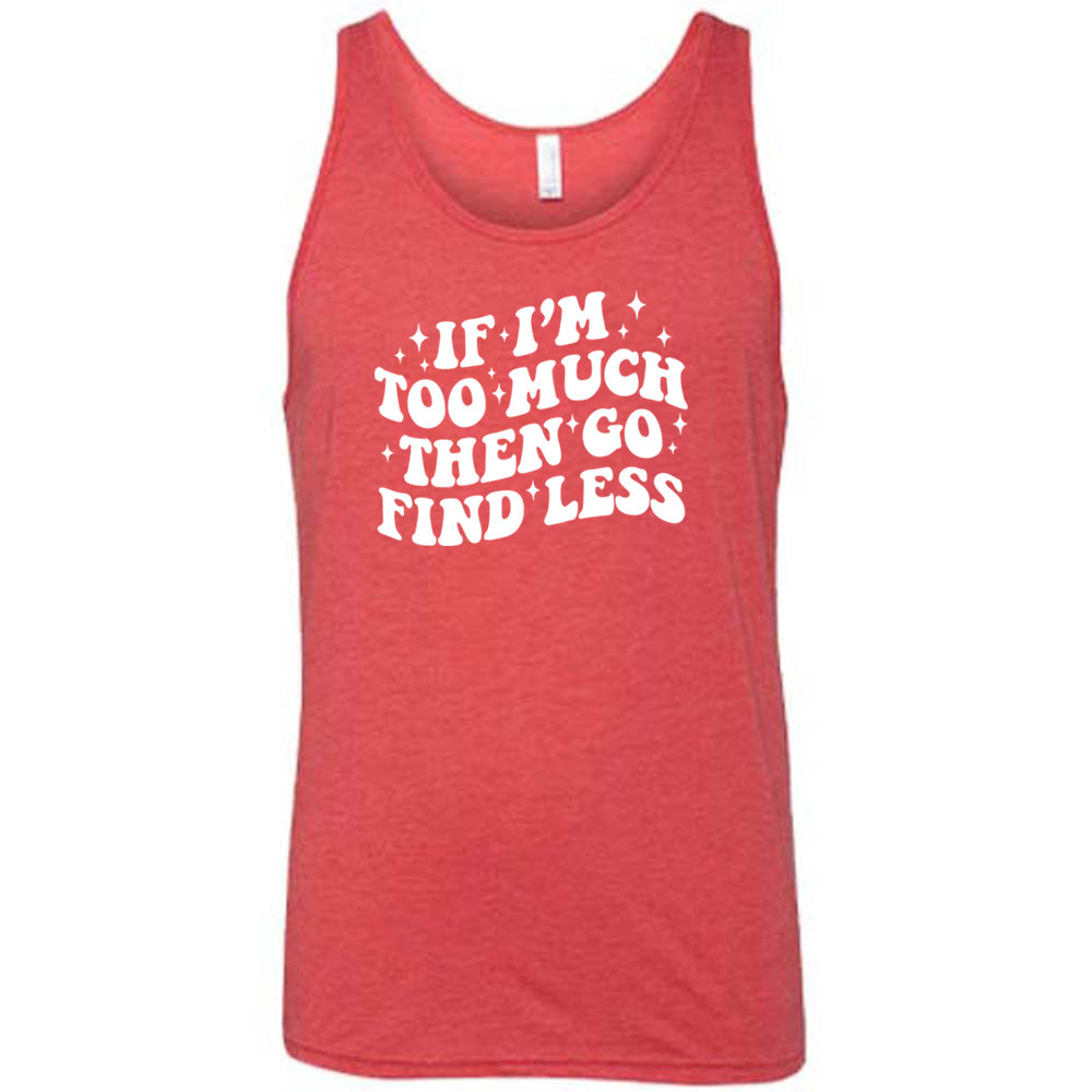 red shirt with the quote "If I'm Too Much Then Go Find Less" on it