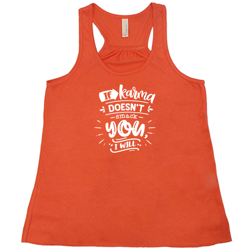 Coral colored flowy tank that says "If Karma Doesnt Smack You I Will" 