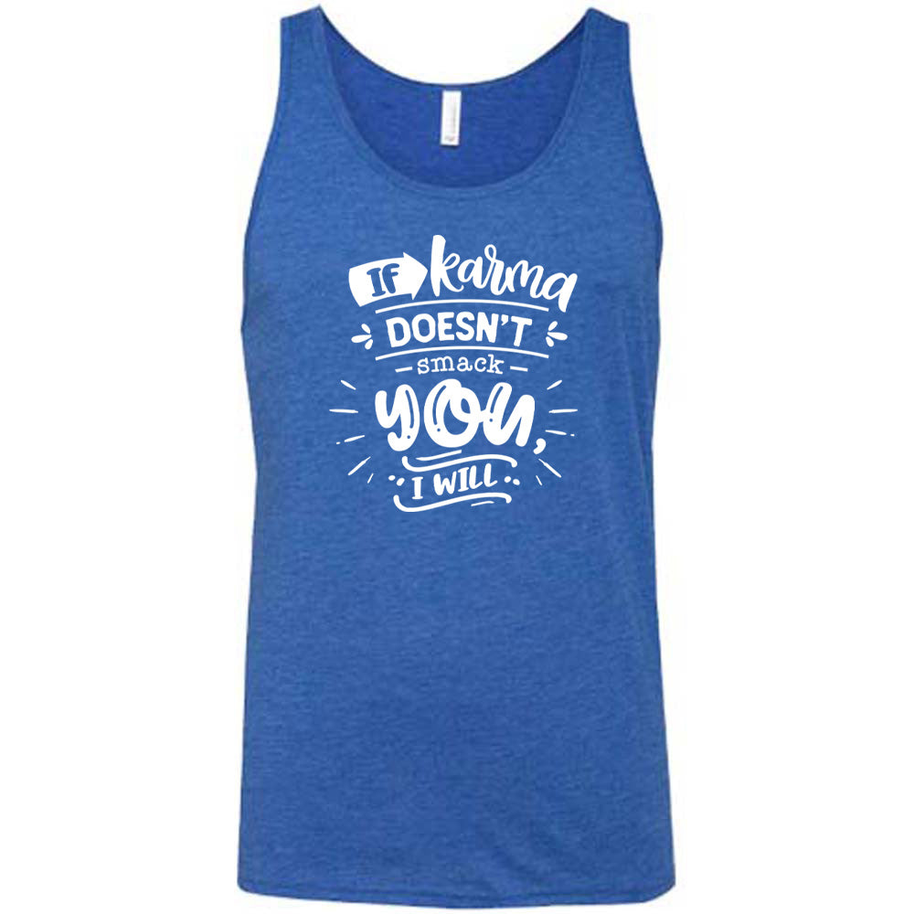 Blue colored tank that says "If Karma Doesnt Smack You I Will" 