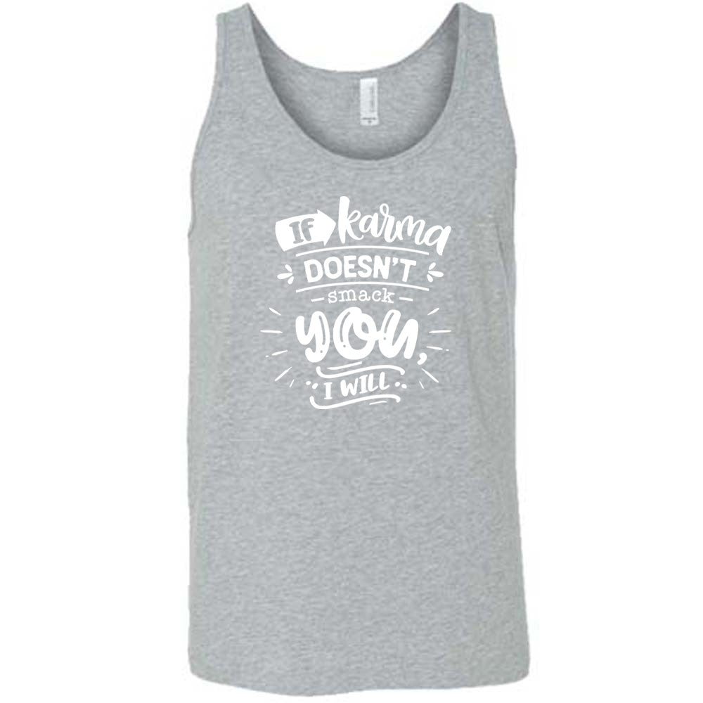 Grey colored tank that says "If Karma Doesnt Smack You I Will" 