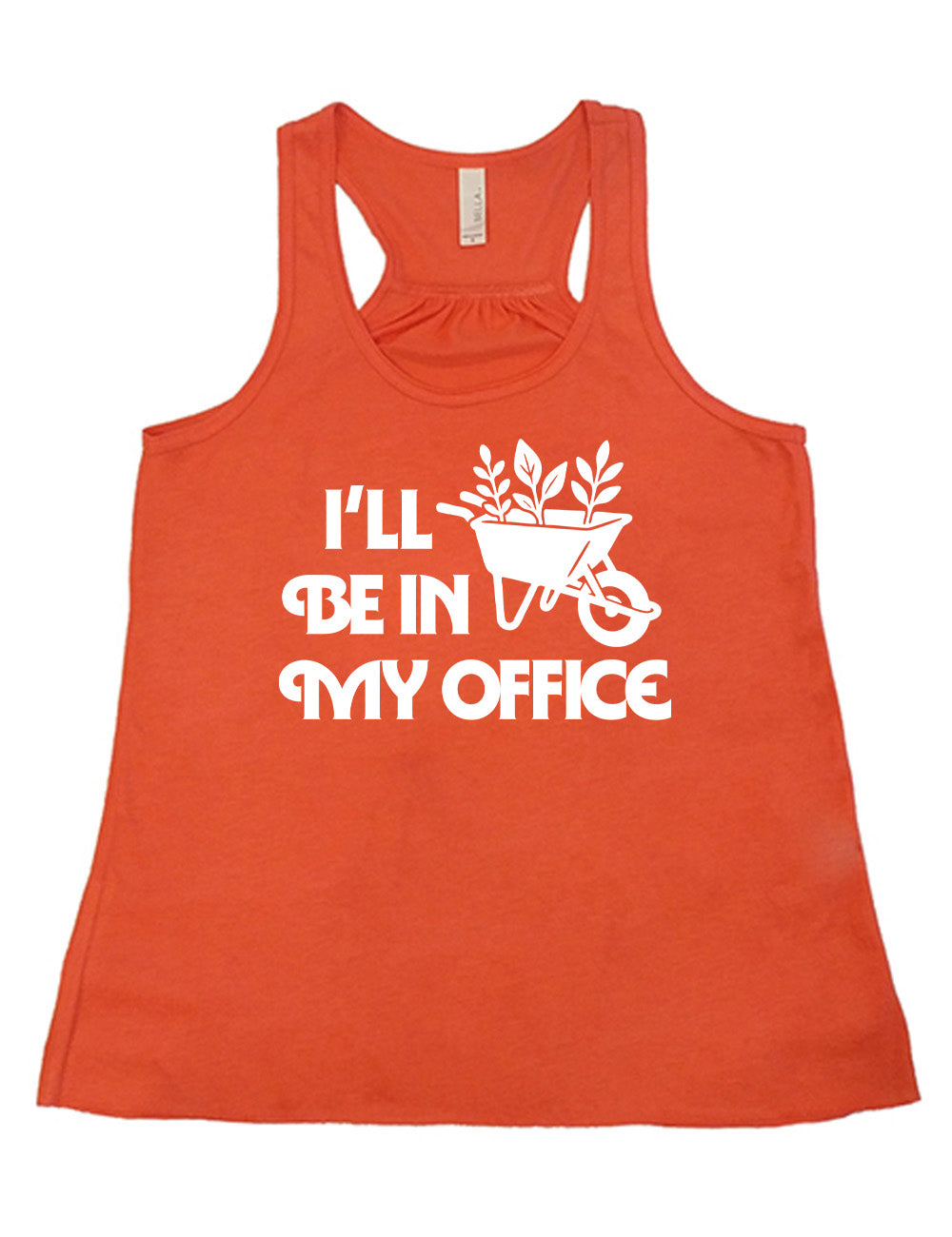 coral flowy racerback tank with the words "I'll be in my office" next to the  graphic of a wheelbarrow, with three plants sticking out of it