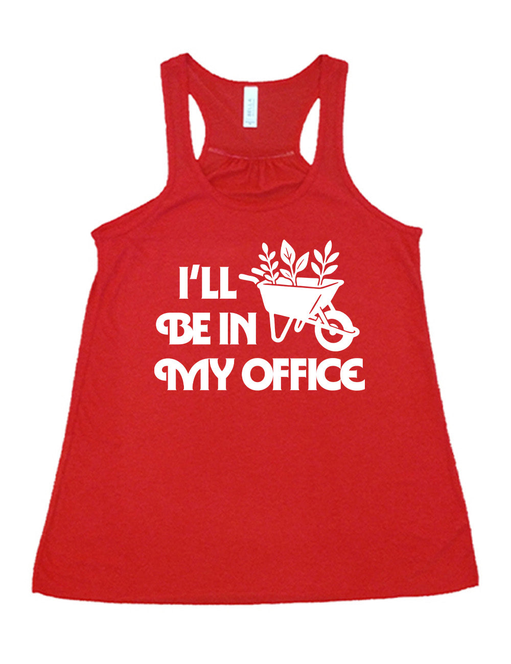 red flowy racerback tank with the words "I'll be in my office" next to the  graphic of a wheelbarrow, with three plants sticking out of it
